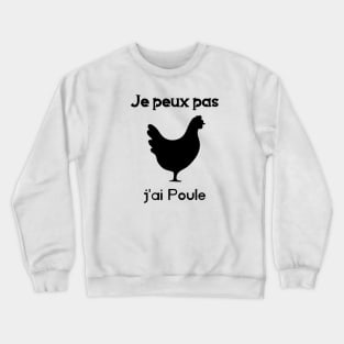 je peux pas j'ai poule Crewneck Sweatshirt